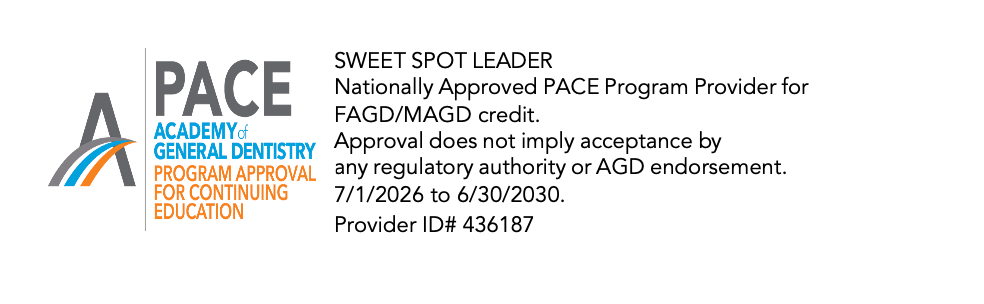 AGD PACE, Academy of General Dentistry Program Approval for Continuing Education. Sweet Spot Leader, Nationally Approved PACE Program Provider for FAGD/MAGD credit. Approval does not imply acceptance by any regulatory authority or AGD endorsement. 7/1/2026 to 6/30/2030. Provider ID# 436187.